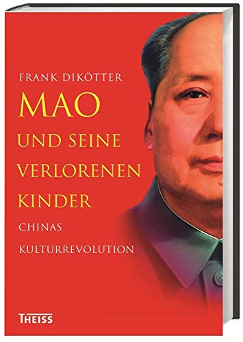 Mao und seine verlorenen Kinder: Chinas Kulturrevolution