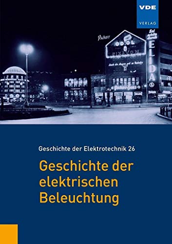 Geschichte der elektrischen Beleuchtung (Geschichte der Elektrotechnik Bd.26) von Vde Verlag GmbH