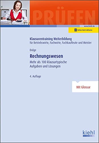 Rechnungswesen: Mehr als 100 klausurtypische Aufgaben und Lösungen. (Klausurentraining Weiterbildung - für Betriebswirte, Fachwirte, Fachkaufleute und Meister)