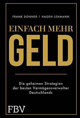 Einfach mehr Geld: Die geheimen Strategien der besten Vermögensverwalter Deutschlands von FinanzBuch Verlag