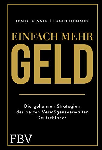 Einfach mehr Geld: Die geheimen Strategien der besten Vermögensverwalter Deutschlands von Finanzbuch Verlag