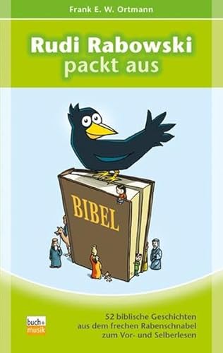 Rudi Rabowski packt aus: 52 biblische Geschichten aus dem frechen Rabenschnabel zum Vor- und Selberlesen