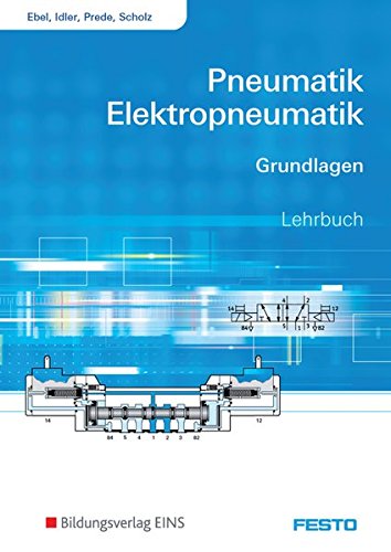 Pneumatik und Elektropneumatik: Grundlagen: Schülerband von Bildungsverlag EINS