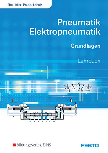 Pneumatik und Elektropneumatik: Grundlagen Lehr-/Fachbuch: Grundlagen / Grundlagen: Schülerband