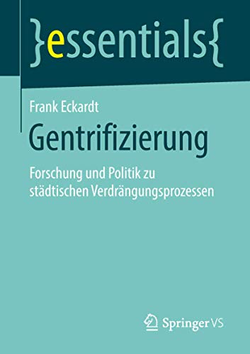 Gentrifizierung: Forschung und Politik zu städtischen Verdrängungsprozessen (essentials) von Springer VS