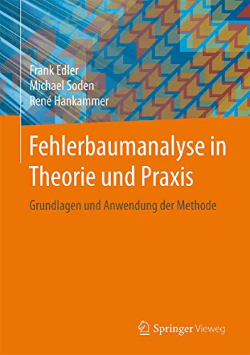 Fehlerbaumanalyse in Theorie und Praxis: Grundlagen und Anwendung der Methode von Springer Vieweg
