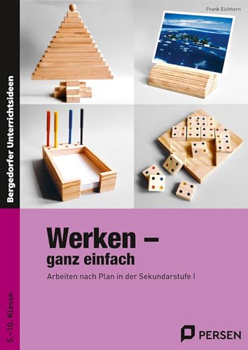 Werken - ganz einfach: Arbeiten nach Plan in der Sekundarstufe I (5. bis 10. Klasse)