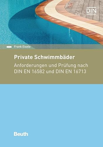 Private Schwimmbäder: Anforderungen und Prüfung nach DIN EN 16582 und DIN EN 16713 (DIN Media Kommentar)
