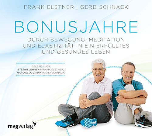 Bonusjahre: Durch Bewegung, Meditation und Elastizität in ein erfülltes und gesundes Leben
