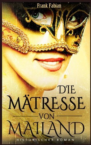 Die Mätresse von Mailand Die Mätresse von Mailand von CreateSpace Independent Publishing Platform