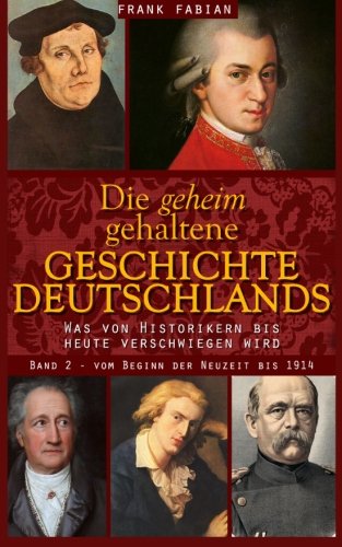 Die geheim gehaltene Geschichte Deutschlands: Band 2 - Vom Beginn der Neuzeit bis 1914 von Verlag Geschichte & Politik