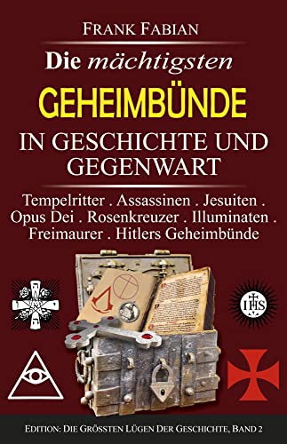 Die mächtigsten Geheimbünde in Geschichte und Gegenwart: Tempelritter . Assassinen . Jesuiten . Opus Dei . Rosenkreuzer . Illuminaten . Freimaurer . Hitlers Geheimbünde von Wirtschaftsverlag W. V. G