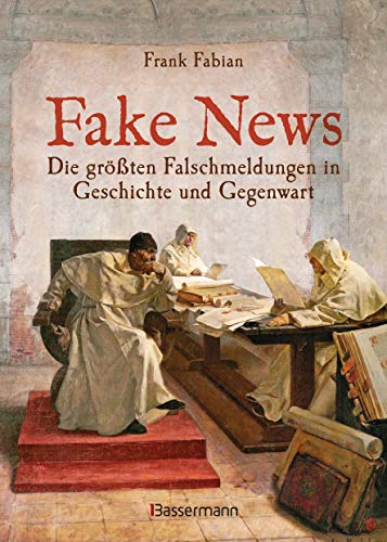 Fake News - Die größten Falschmeldungen in Geschichte und Gegenwart. Von der Inquisition bis Donald Trump. von Bassermann, Edition