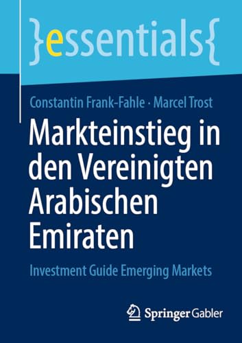 Markteinstieg in den Vereinigten Arabischen Emiraten: Investment Guide Emerging Markets (essentials) von Springer Gabler