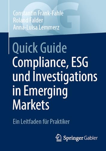 Quick Guide Compliance, ESG und Investigations in Emerging Markets: Ein Leitfaden für Praktiker Quick Guide Compliance, ESG und Investigations in Emerging Markets: Ein Leitfaden für Praktiker