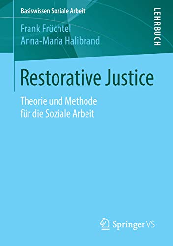 Restorative Justice: Theorie und Methode für die Soziale Arbeit (Basiswissen Soziale Arbeit, Band 5) von Springer VS