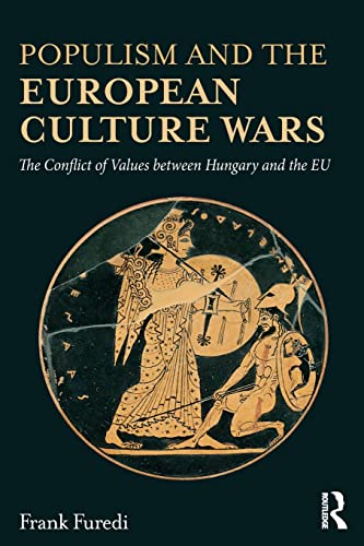 Populism and the European Culture Wars: The Conflict of Values Between Hungary and the EU von Routledge