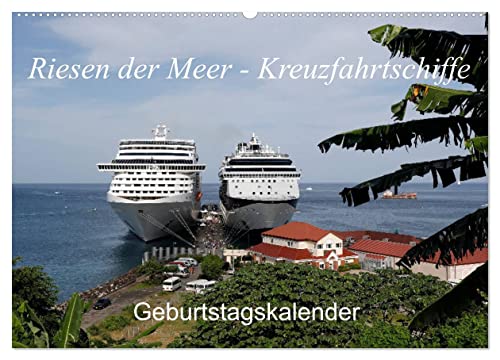Riesen der Meere - Kreuzfahrtschiffe Geburtstagskalender (Wandkalender 2024 DIN A2 quer), CALVENDO Monatskalender