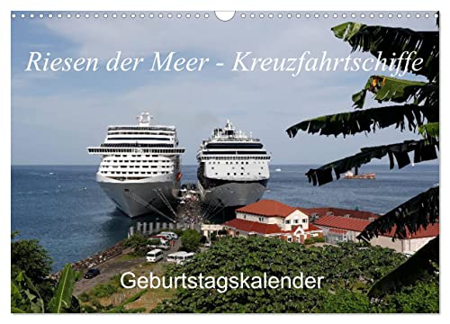 Riesen der Meere - Kreuzfahrtschiffe Geburtstagskalender (Wandkalender 2024 DIN A3 quer), CALVENDO Monatskalender