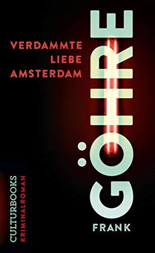 Verdammte Liebe Amsterdam: Kriminalroman; Ausgezeichnet mit dem Deutschen Krimi-Preis, Kategorie National 2020
