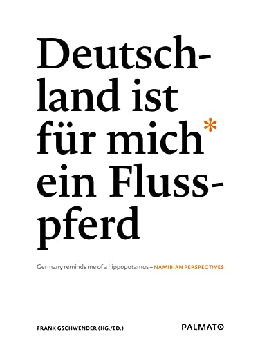 Deutschland ist für mich ein Flusspferd/ Germany reminds me of a hippopotamus: Namibische Perspektiven/ Namibian Perspectives