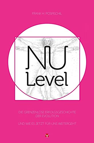 NU-Level: Die grenzenlose Erfolgsgeschichte der Evolution … und wie es jetzt für uns weitergeht