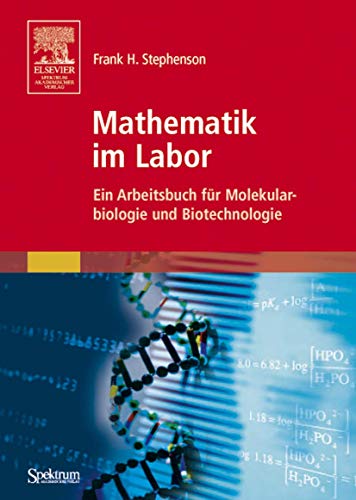Mathematik im Labor: Ein Arbeitsbuch für Molekularbiologie und Biotechnologie (German Edition)