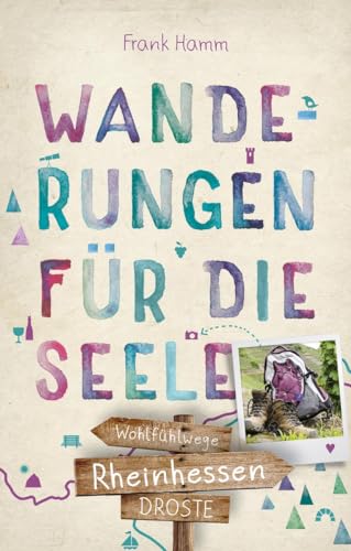 Rheinhessen. Wanderungen für die Seele: Wohlfühlwege (Wandern für die Seele) von Droste Verlag