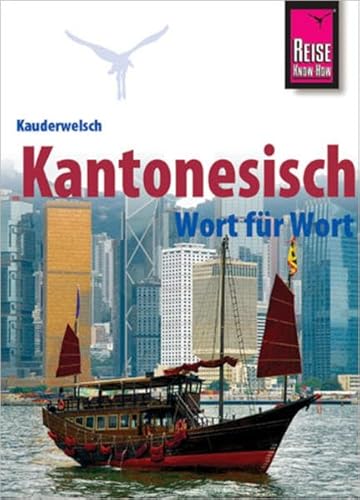 Kauderwelsch, Kantonesisch Wort für Wort: Kauderwelsch-Sprachführer von Reise Know-How Kauderwelsch, Kantonesisch Wort für Wort: Kauderwelsch-Sprachführer von Reise Know-How