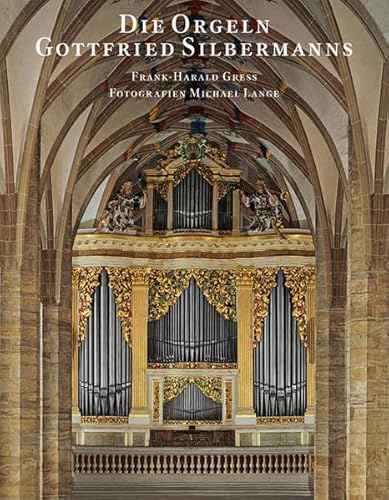 Die Orgeln Gottfried Silbermanns: Hrsg. v. d. Ostdtsch. Sparkassenstiftung im Freistaat Sachsen (Veroffentlichung der Gesellschaft der Orgelfreunde)