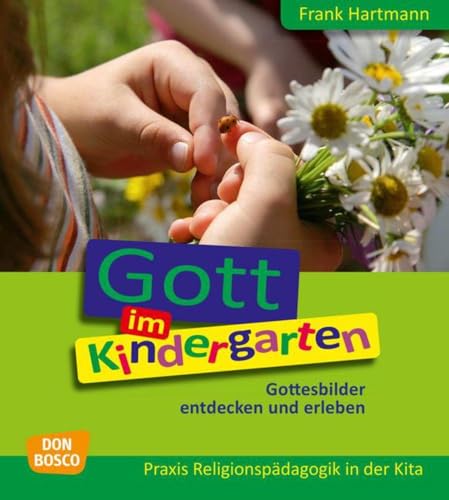 Gott im Kindergarten: Gottesbilder entdecken und erleben (Praxis Religionspädagogik in der Kita)