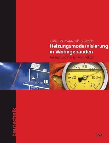 Heizungsmodernisierung in Wohngebäuden: Anlagentechnik für Architekten (DVA Bautechnik)