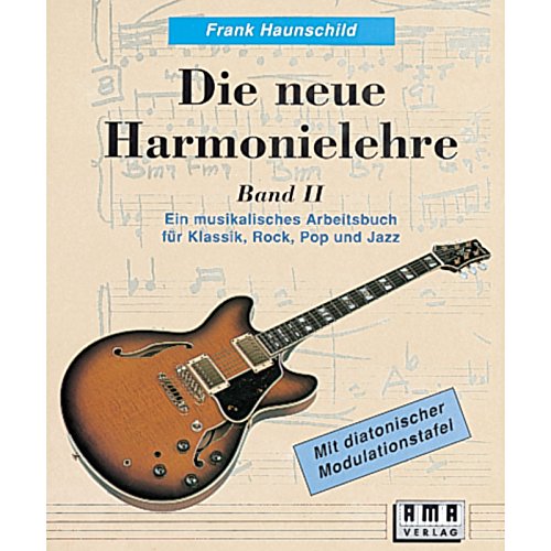Die neue Harmonielehre, Bd.2: Ein musikalisches Arbeitsbuch für Klassik, Rock, Pop und Jazz (Die neue Harmonielehre. Ein musikalisches Arbeitsbuch für Klassik, Rock, Pop und Jazz) von Ama Verlag
