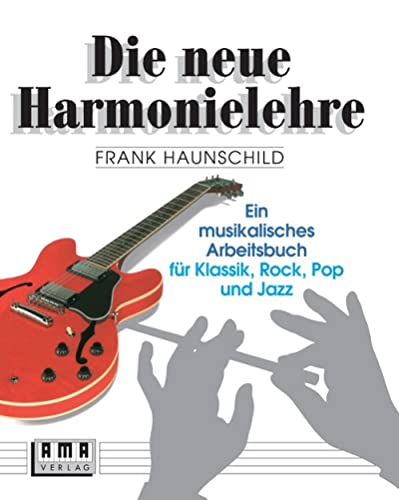 Die neue Harmonielehre. Ein musikalisches Arbeitsbuch für Klassik, Rock, Pop und Jazz von Ama Verlag
