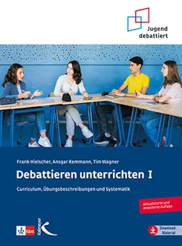 Debattieren unterrichten I: Curriculum, Übungsbeschreibungen und Systematik von Kallmeyer'sche Verlags-