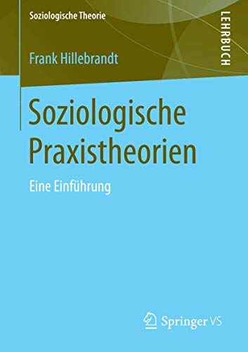 Soziologische Praxistheorien: Eine Einführung (Soziologische Theorie) von Springer VS