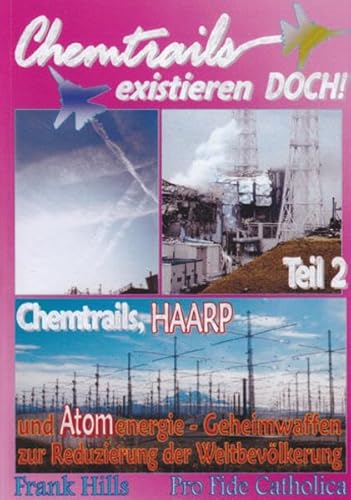 Chemtrails existieren DOCH!: Chemtrails, HAARP und Atomenergie - Geheimwaffen zur Reduzierung der Weltbevölkerung