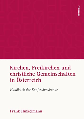 Kirchen, Freikirchen und christliche Gemeinschaften in Österreich: Handbuch der Konfessionskunde Kirchen, Freikirchen und christliche Gemeinschaften in Österreich: Handbuch der Konfessionskunde