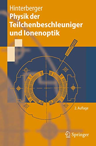 Physik der Teilchenbeschleuniger und Ionenoptik (German Edition): Mit durchgerechneten Beisp. u. 99 Übungsaufg. m. Lös. von Springer
