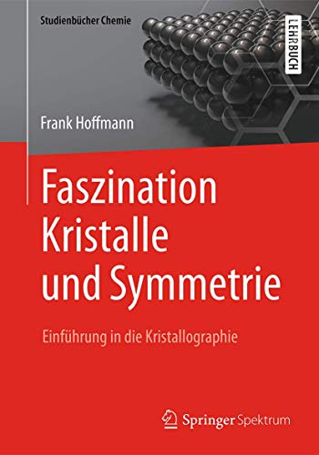Faszination Kristalle und Symmetrie: Einführung in die Kristallographie (Studienbücher Chemie) von Springer Spektrum