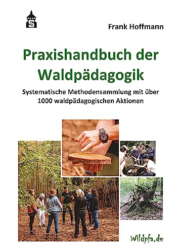 Praxishandbuch der Waldpädagogik. Systematische Methodensammlung mit über 1000 waldpädagogischen Aktionen von Schneider Verlag Hogengehren