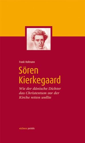 Sören Kierkegaard: Wie der dänische Dichter das Christentum vor der Kirche retten wollte (wichern porträts) von Wichern Verlag