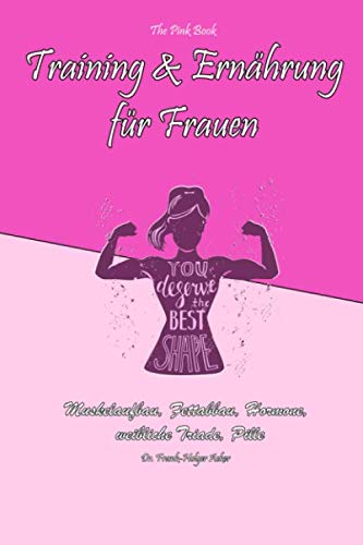 Training und Ernährung für Frauen: Muskelaufbau, Fettabbau, Hormone, weibliche Triade, Pille von CreateSpace Independent Publishing Platform