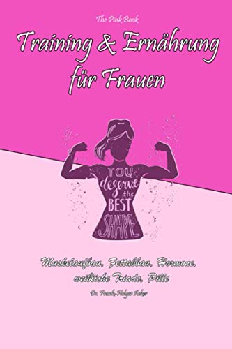 Training und Ernährung für Frauen: Muskelaufbau, Fettabbau, Hormone, weibliche Triade, Pille Training und Ernährung für Frauen: Muskelaufbau, Fettabbau, Hormone, weibliche Triade, Pille