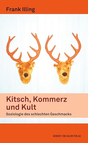 Kitsch, Kommerz und Kult: Soziologie des schlechten Geschmacks von Herbert von Halem Verlag