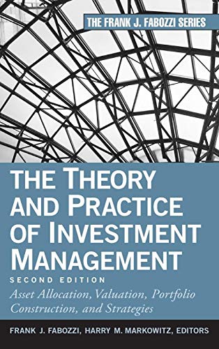 The Theory and Practice of Investment Management: Asset Allocation, Valuation, Portfolio Construction, and Strategies (Frank J. Fabozzi Series, Band 198)