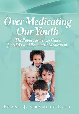 Over Medicating Our Youth von Xlibris