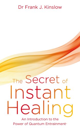 The Secret of Instant Healing: An Introduction to the Power of Quantum Entrainment®