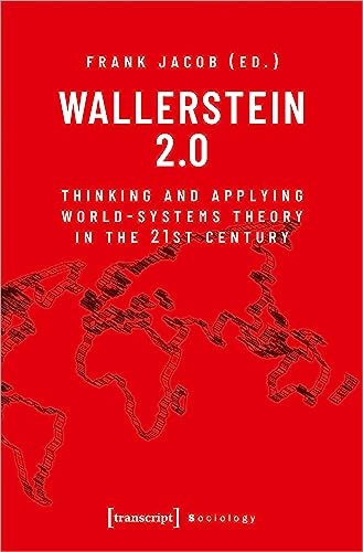 Wallerstein 2.0: Thinking and Applying World-Systems Theory in the 21st Century (Sozialtheorie) von Transcript Verlag