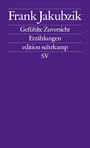 Gefühlte Zuversicht: Erzählungen (edition suhrkamp) von Suhrkamp Verlag AG